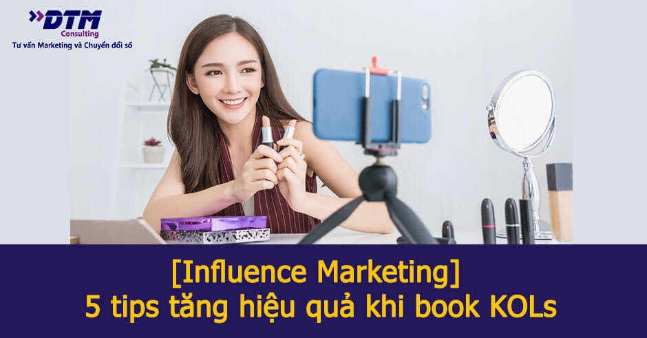 Influence Marketing 5 tips tăng hiệu quả khi book KOLs (1)