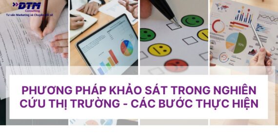Phương pháp khảo sát trong nghiên cứu thị trường - Các bước thực hiện dtm consulting