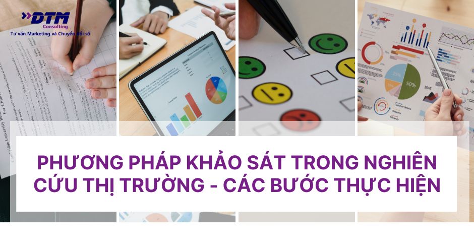 Phương pháp khảo sát trong nghiên cứu thị trường - Các bước thực hiện dtm consulting