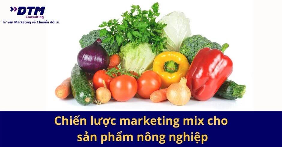 Chiến lược marketing mix cho sản phẩm nông nghiệp