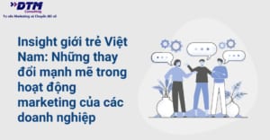 Insight giới trẻ Việt Nam Những thay đổi mạnh mẽ trong hoạt động marketing của các doanh nghiệp