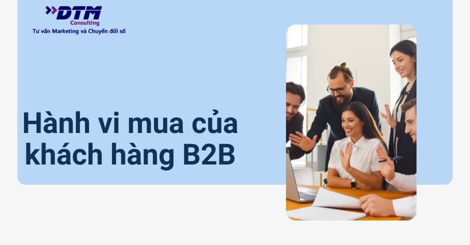 hành vi khách hàng B2B - cách marketing B2B