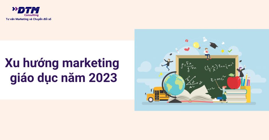 Xu hướng marketing giáo dục năm 2023
