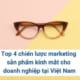 Top 4 chiến lược marketing sản phẩm kính mắt