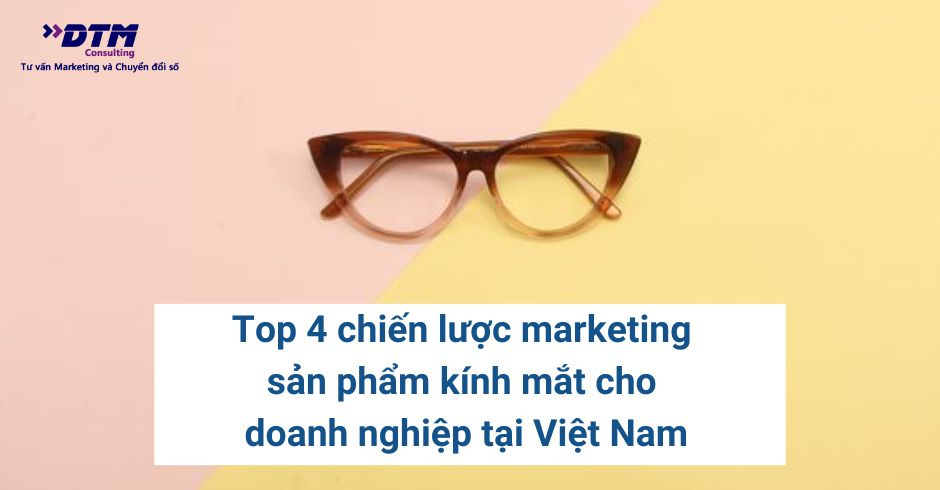Top 4 chiến lược marketing sản phẩm kính mắt