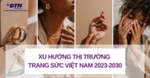 Báo cáo xu hướng thị trường trang sức Việt Nam dtm consulting công ty tư vấn chiến lược marketing và nghiên cứu thị trường