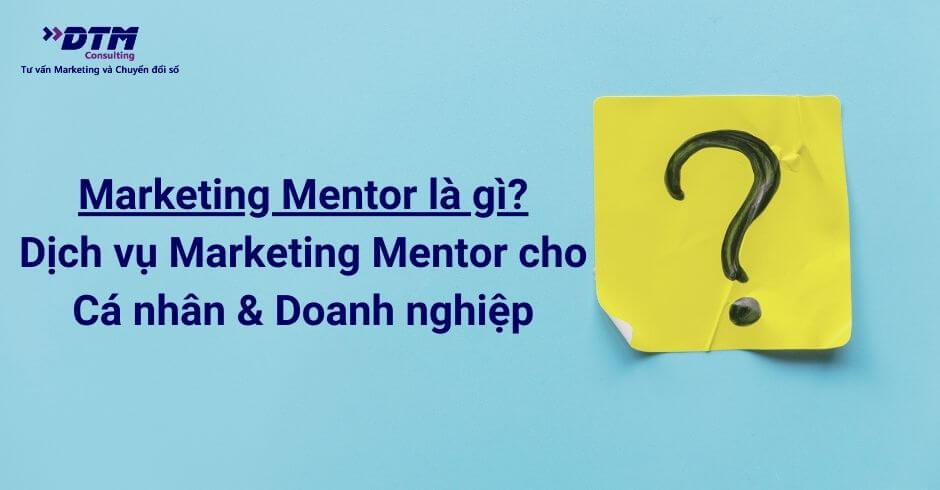 Dịch vụ marketing mentor dtm consulting marketing mentor là gì