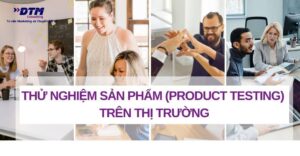 Thử nghiệm sản phẩm product testing trên thị trường dtm consulting