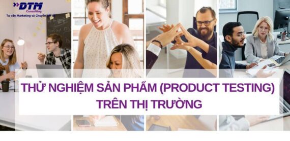 Thử nghiệm sản phẩm product testing trên thị trường dtm consulting
