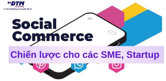 Thương mại xã hội social commerce là gì Chiến lược thương mại xã hội cho doanh nghiệp vừa và nhỏ (SME), startup dtm consulting