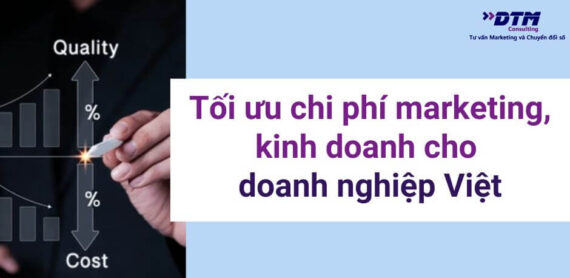 cách tối ưu chi phí cho doanh nghiệp Việt DTM Consulting tư vấn marketing