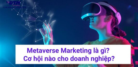 Metaverse Marketing là gì Cơ hội và thách thức cho doanh nghiệp dtm consulting tư vấn marketing và nghiên cứu thị trường insight khách hàng