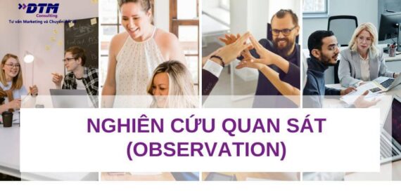 Nghiên cứu quan sát (observation) trong nghiên cứu định tính dtm consulting tư vấn marketing nghiên cứu thị trường insight khách hàng