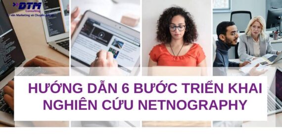 Hướng dẫn 6 bước triển khai nghiên cứu Netnography dtm consulting tư vấn marketing nghiên cứu thị trường