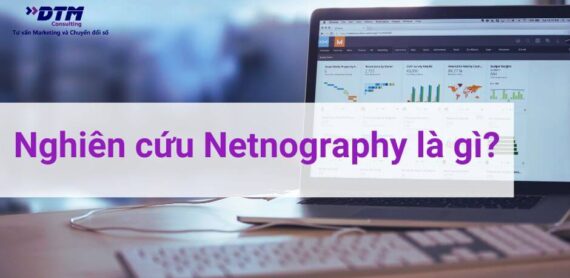 Nghiên cứu Netnography là gì Lợi ích, hạn chế và cách khắc phục khi sử dụng dtm consulting