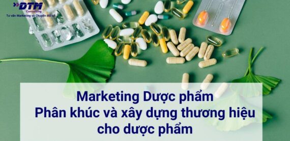 Phân khúc và xây dựng thương hiệu cho dược phẩm dtm consulting marketing dược phẩm
