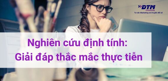 nghiên cứu định tính giải đáp thắc mắc dtm consulting tư vấn marketing và nghiên cứu thị trường